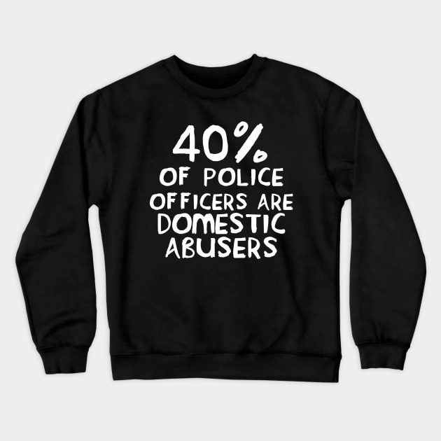 40 Percent of Police Officers Are Domestic Abusers - ACAB, 1312, Socialist Crewneck Sweatshirt by SpaceDogLaika